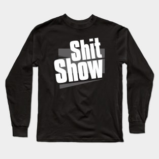 Shit Show Long Sleeve T-Shirt